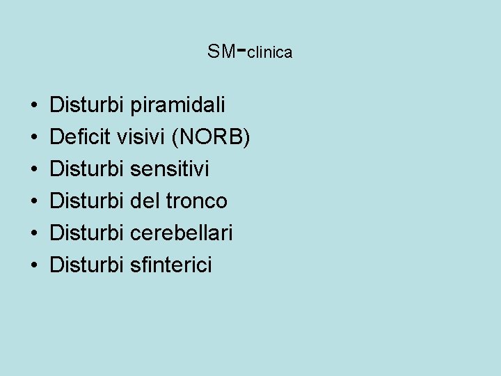 SM-clinica • • • Disturbi piramidali Deficit visivi (NORB) Disturbi sensitivi Disturbi del tronco