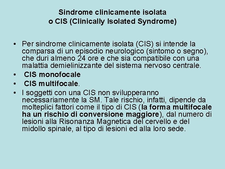 Sindrome clinicamente isolata o CIS (Clinically Isolated Syndrome) • Per sindrome clinicamente isolata (CIS)