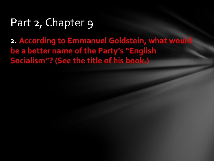 Part 2, Chapter 9 2. According to Emmanuel Goldstein, what would be a better