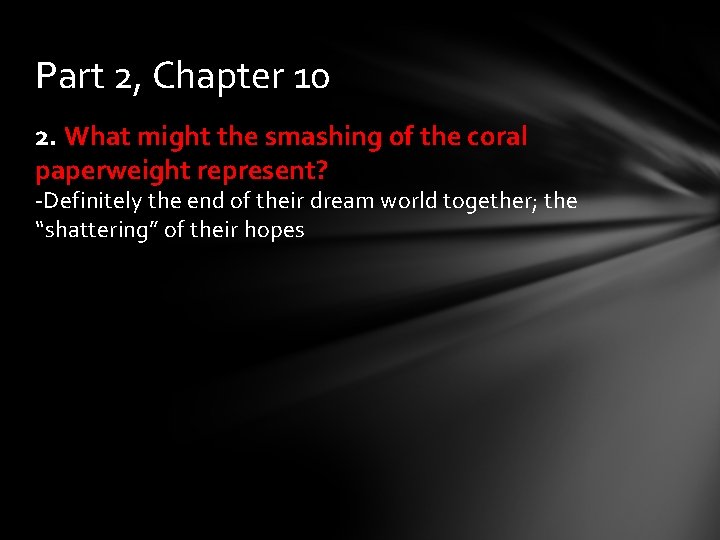 Part 2, Chapter 10 2. What might the smashing of the coral paperweight represent?