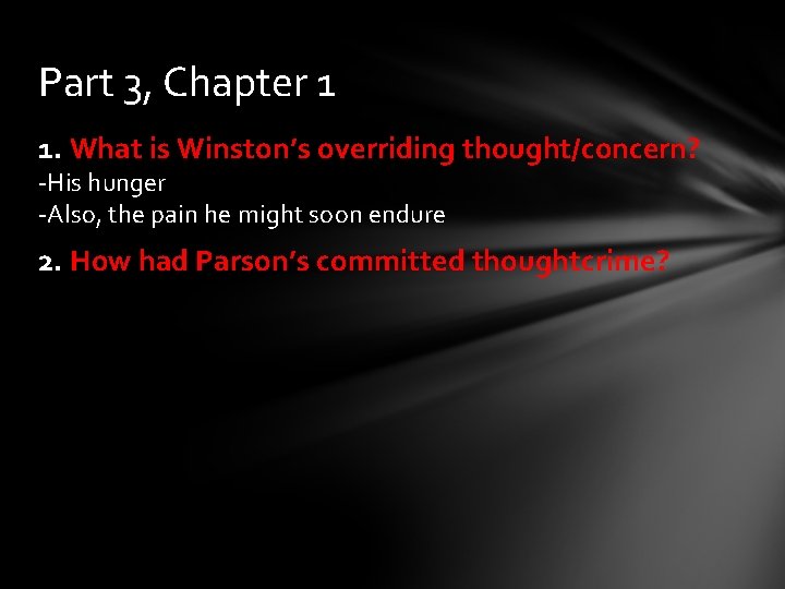 Part 3, Chapter 1 1. What is Winston’s overriding thought/concern? -His hunger -Also, the