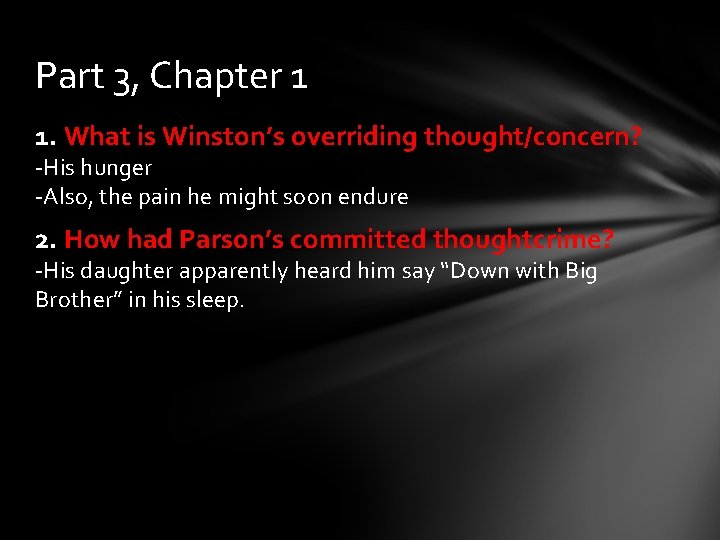 Part 3, Chapter 1 1. What is Winston’s overriding thought/concern? -His hunger -Also, the