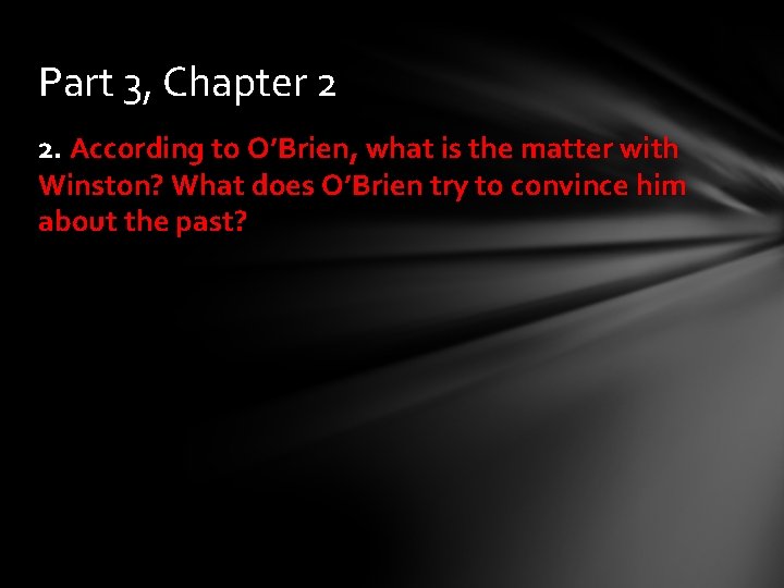 Part 3, Chapter 2 2. According to O’Brien, what is the matter with Winston?