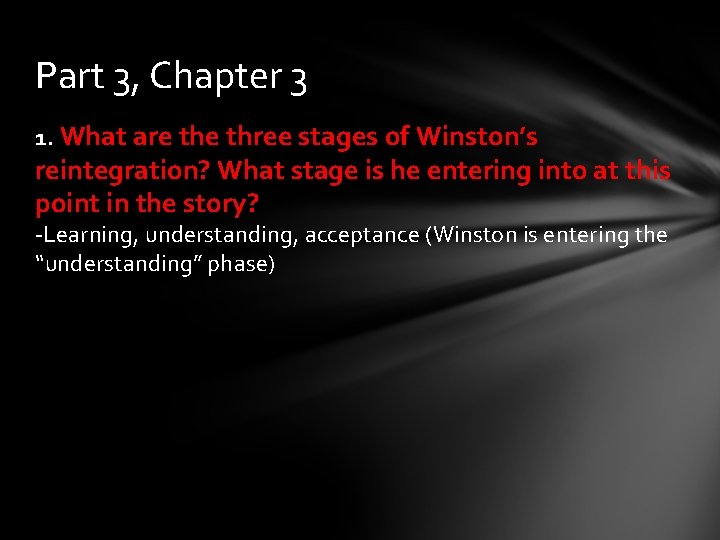 Part 3, Chapter 3 1. What are three stages of Winston’s reintegration? What stage