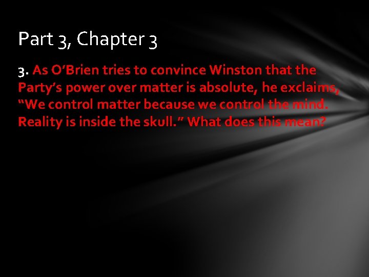 Part 3, Chapter 3 3. As O’Brien tries to convince Winston that the Party’s