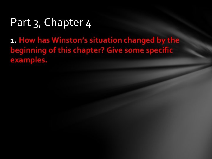 Part 3, Chapter 4 1. How has Winston’s situation changed by the beginning of