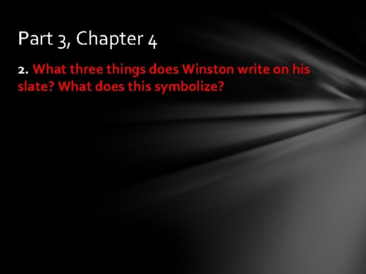Part 3, Chapter 4 2. What three things does Winston write on his slate?