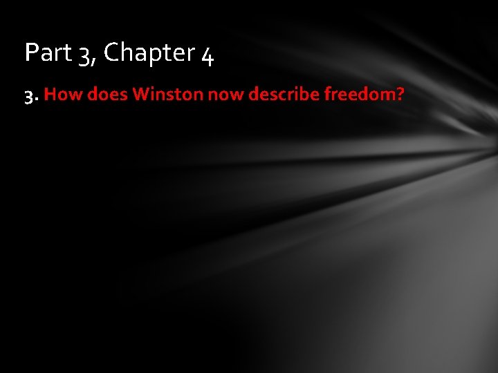 Part 3, Chapter 4 3. How does Winston now describe freedom? 