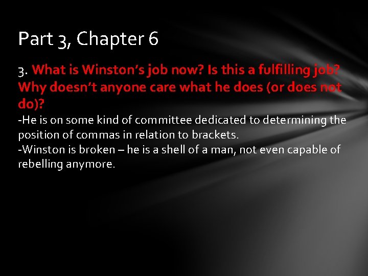 Part 3, Chapter 6 3. What is Winston’s job now? Is this a fulfilling