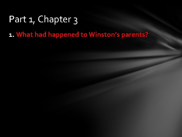 Part 1, Chapter 3 1. What had happened to Winston’s parents? 