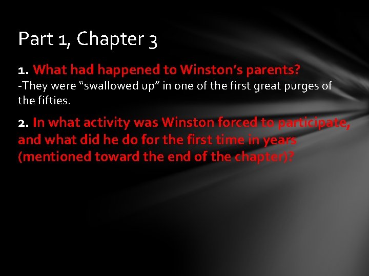Part 1, Chapter 3 1. What had happened to Winston’s parents? -They were “swallowed