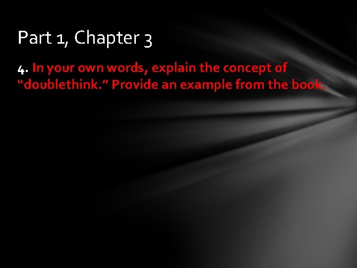 Part 1, Chapter 3 4. In your own words, explain the concept of “doublethink.