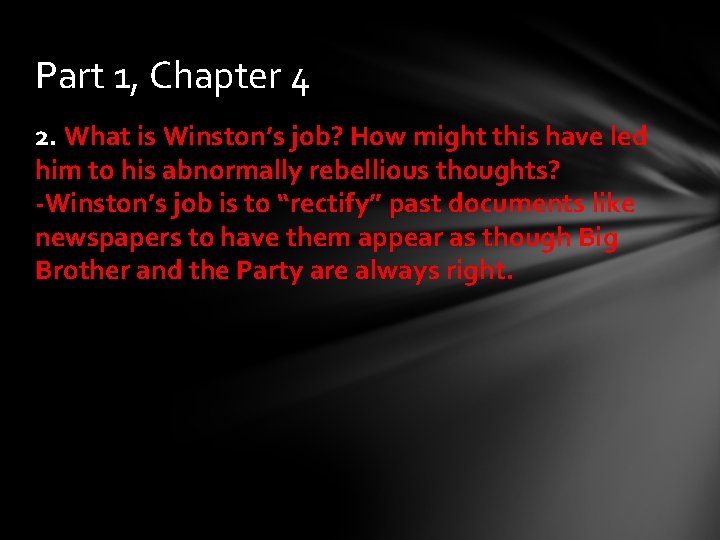 Part 1, Chapter 4 2. What is Winston’s job? How might this have led