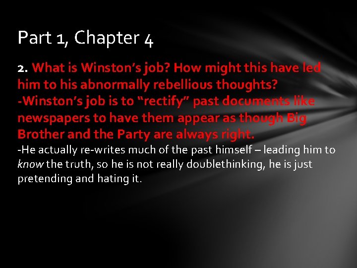 Part 1, Chapter 4 2. What is Winston’s job? How might this have led