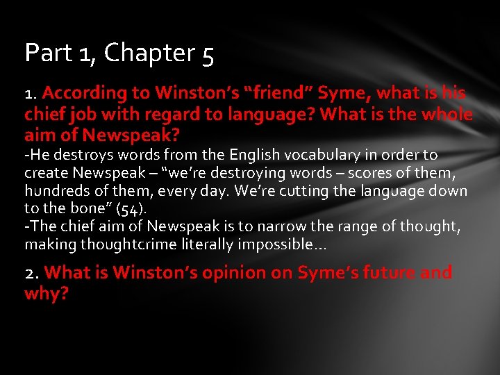 Part 1, Chapter 5 1. According to Winston’s “friend” Syme, what is his chief