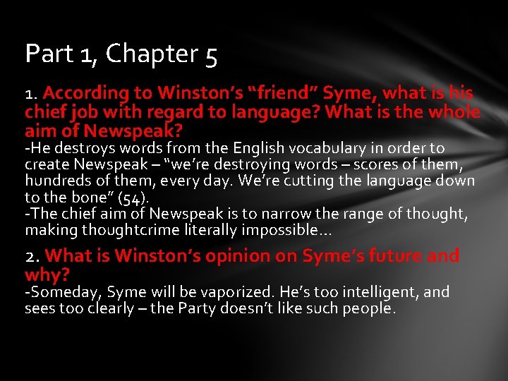 Part 1, Chapter 5 1. According to Winston’s “friend” Syme, what is his chief