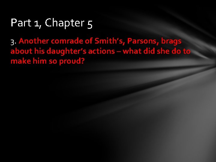 Part 1, Chapter 5 3. Another comrade of Smith’s, Parsons, brags about his daughter’s