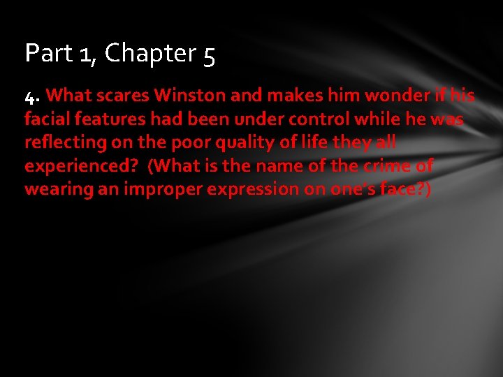 Part 1, Chapter 5 4. What scares Winston and makes him wonder if his