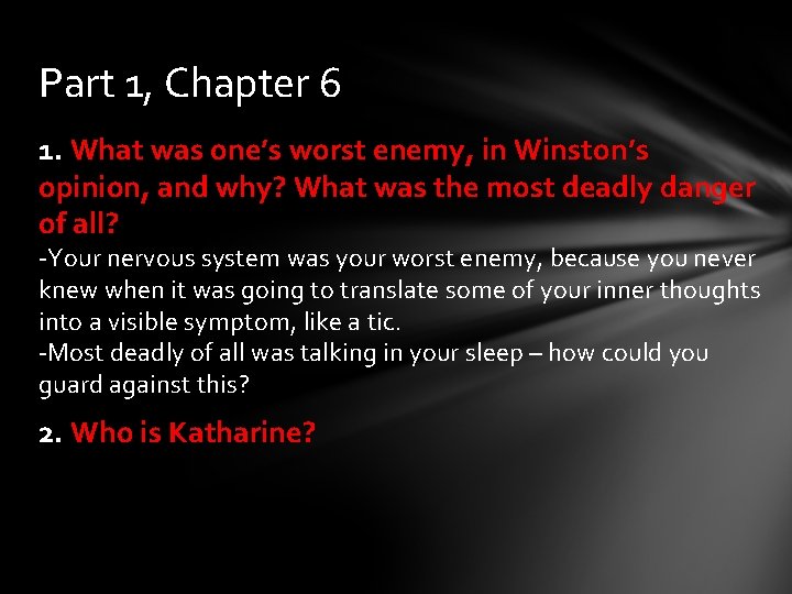 Part 1, Chapter 6 1. What was one’s worst enemy, in Winston’s opinion, and