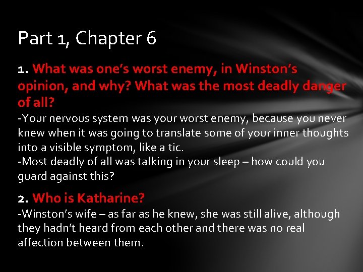 Part 1, Chapter 6 1. What was one’s worst enemy, in Winston’s opinion, and