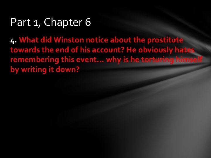 Part 1, Chapter 6 4. What did Winston notice about the prostitute towards the