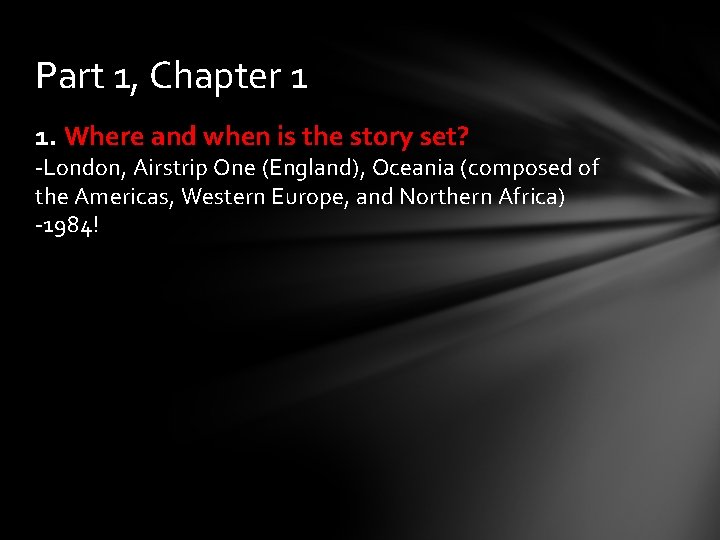 Part 1, Chapter 1 1. Where and when is the story set? -London, Airstrip