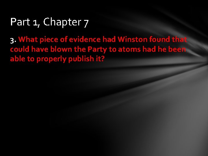 Part 1, Chapter 7 3. What piece of evidence had Winston found that could