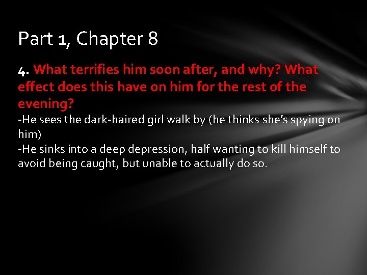 Part 1, Chapter 8 4. What terrifies him soon after, and why? What effect