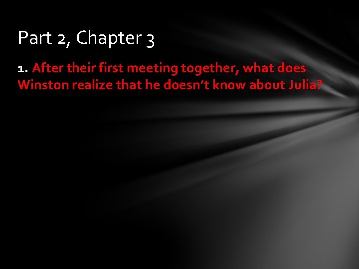 Part 2, Chapter 3 1. After their first meeting together, what does Winston realize