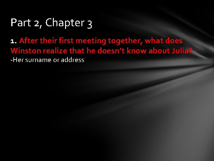 Part 2, Chapter 3 1. After their first meeting together, what does Winston realize