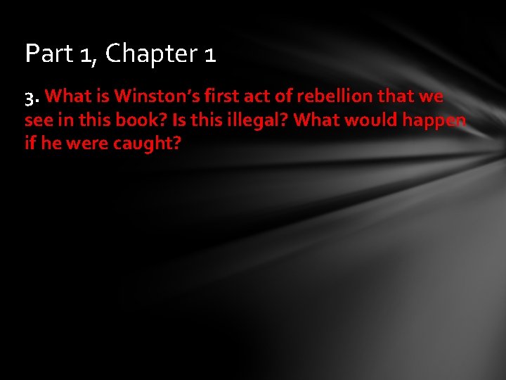 Part 1, Chapter 1 3. What is Winston’s first act of rebellion that we