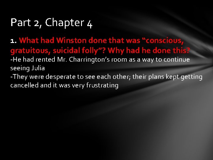 Part 2, Chapter 4 1. What had Winston done that was “conscious, gratuitous, suicidal