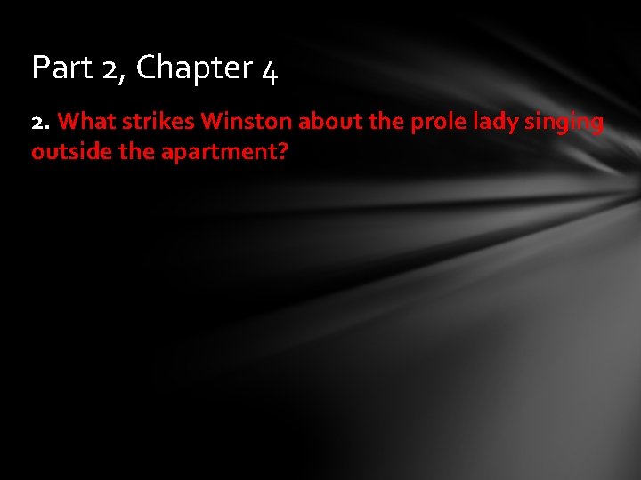 Part 2, Chapter 4 2. What strikes Winston about the prole lady singing outside