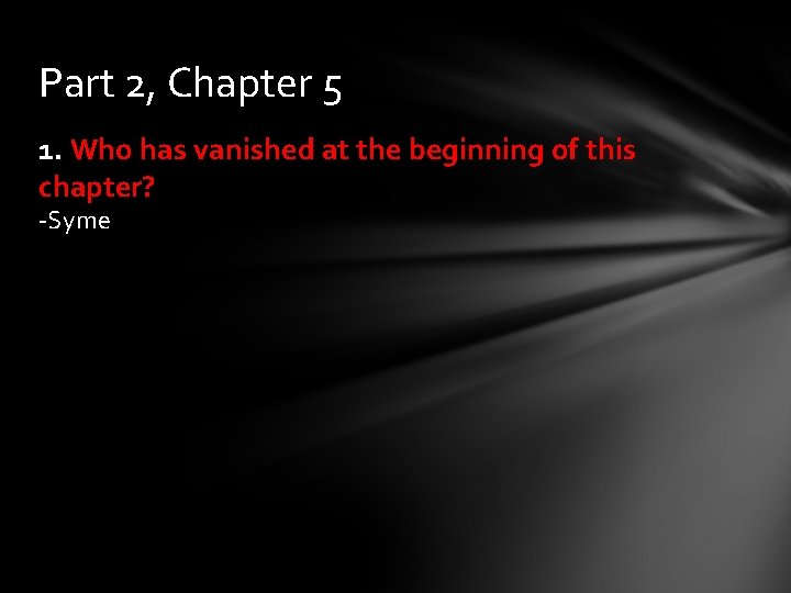 Part 2, Chapter 5 1. Who has vanished at the beginning of this chapter?