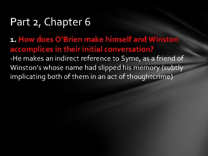 Part 2, Chapter 6 1. How does O’Brien make himself and Winston accomplices in