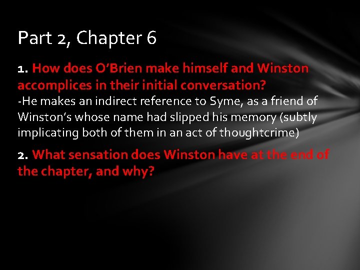 Part 2, Chapter 6 1. How does O’Brien make himself and Winston accomplices in