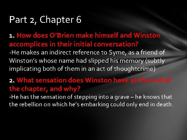 Part 2, Chapter 6 1. How does O’Brien make himself and Winston accomplices in