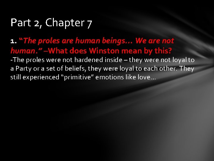 Part 2, Chapter 7 1. “The proles are human beings… We are not human.