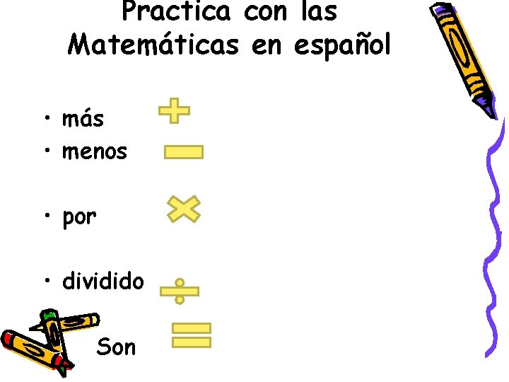 Practica con las Matemáticas en español • más • menos • por • dividido Practica con las Matemáticas en español • más • menos • por • dividido