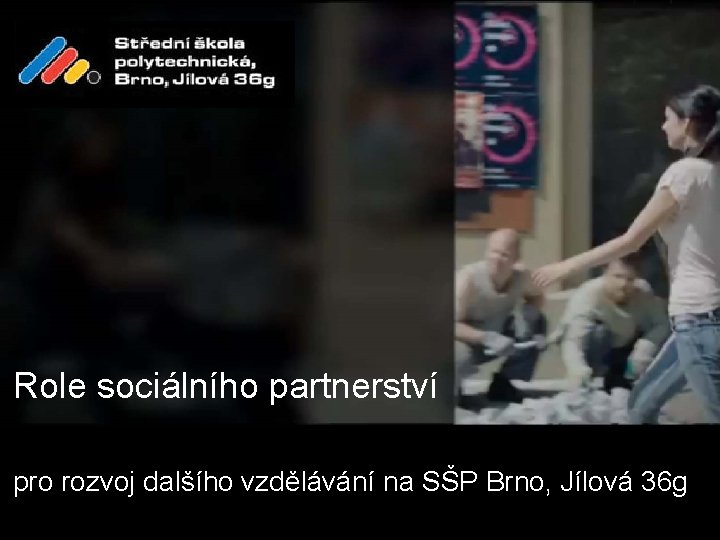 Role sociálního partnerství pro rozvoj dalšího vzdělávání na SŠP Brno, Jílová 36 g 