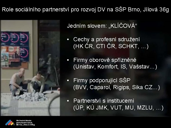 Role sociálního partnerství pro rozvoj DV na SŠP Brno, Jílová 36 g Jedním slovem: