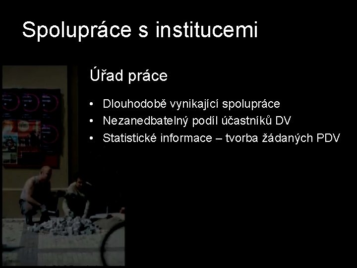 Spolupráce s institucemi Úřad práce • Dlouhodobě vynikající spolupráce • Nezanedbatelný podíl účastníků DV