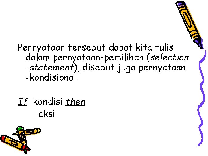 Pernyataan tersebut dapat kita tulis dalam pernyataan-pemilihan (selection -statement), disebut juga pernyataan -kondisional. If