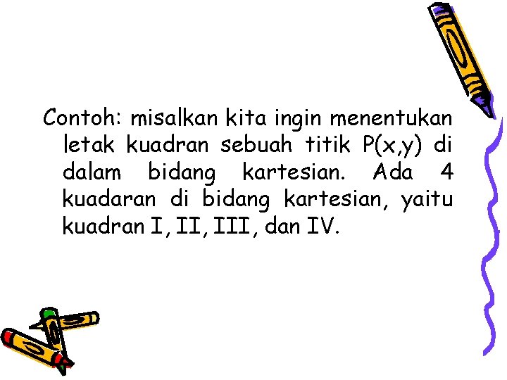 Contoh: misalkan kita ingin menentukan letak kuadran sebuah titik P(x, y) di dalam bidang