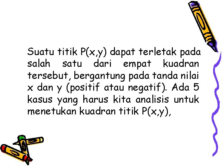 Suatu titik P(x, y) dapat terletak pada salah satu dari empat kuadran tersebut, bergantung