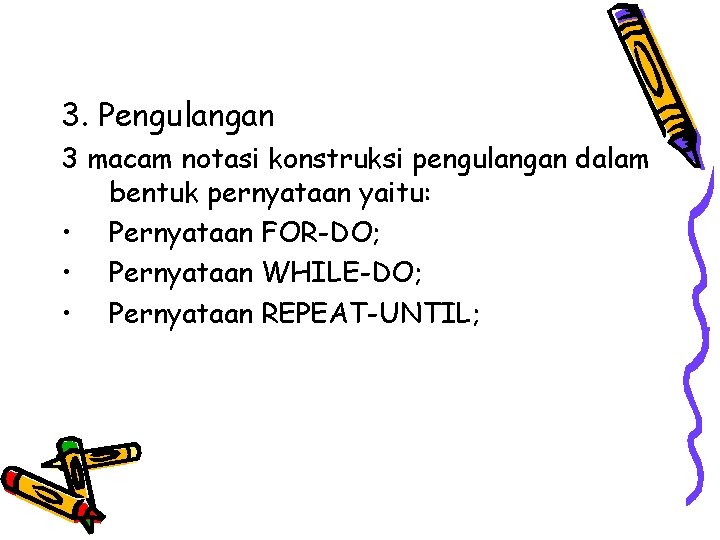 3. Pengulangan 3 macam notasi konstruksi pengulangan dalam bentuk pernyataan yaitu: • Pernyataan FOR-DO;