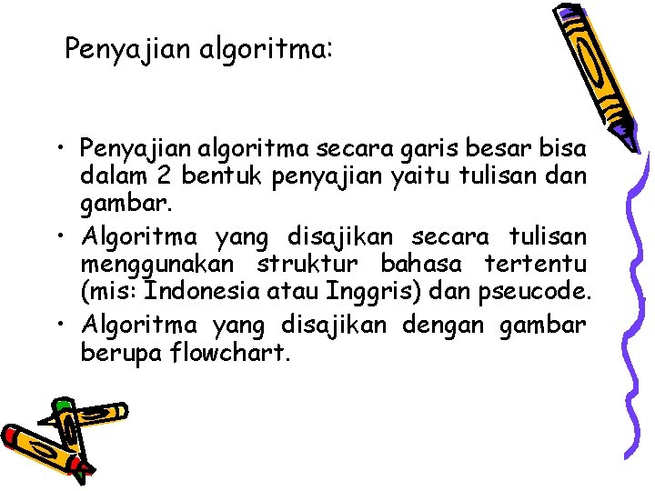 Penyajian algoritma: • Penyajian algoritma secara garis besar bisa dalam 2 bentuk penyajian yaitu