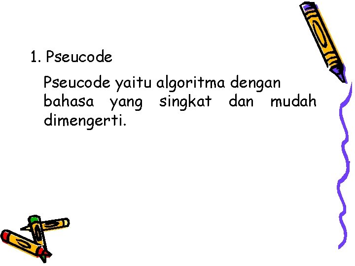 1. Pseucode yaitu algoritma dengan bahasa yang singkat dan mudah dimengerti. 