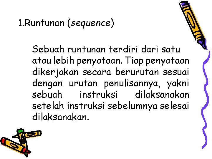 1. Runtunan (sequence) Sebuah runtunan terdiri dari satu atau lebih penyataan. Tiap penyataan dikerjakan