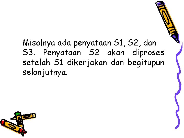 Misalnya ada penyataan S 1, S 2, dan S 3. Penyataan S 2 akan
